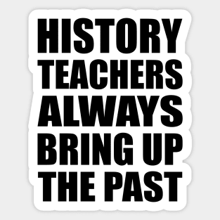 History teachers always bring up the past Sticker